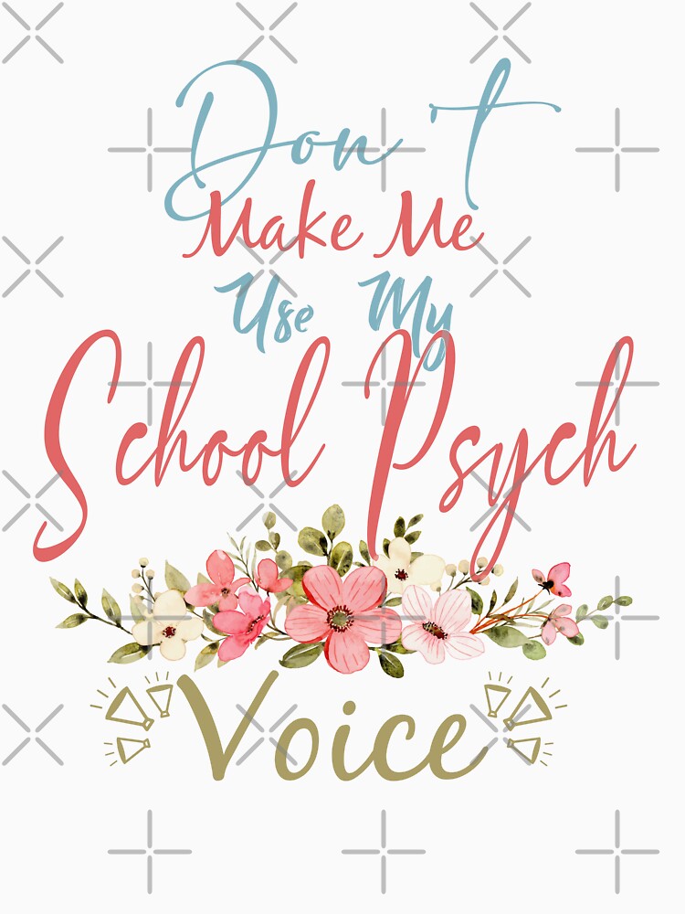 Don't Make Me Use My School Psych Voice - Funny School Psych Quote Gift Idea For Men and Womens by Mmmm3344