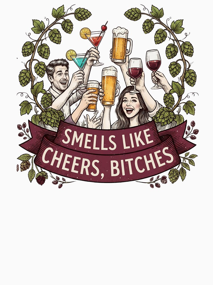 Smells Like Cheers, Bitches | Funny Gift For Drink Lovers by BrokenLabel
