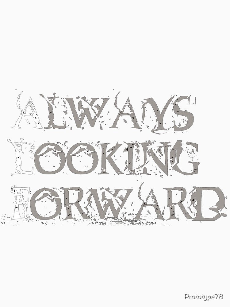 always looking forward t shirt by Prototype78