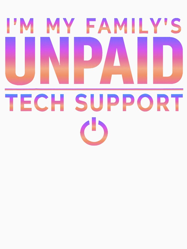 Funny Family Tech Support t Shirt im My Family's unpaid tech by herbwaters