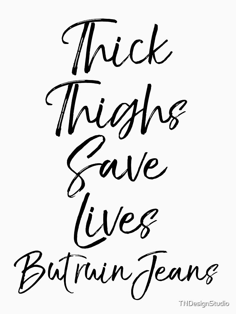 Thick Thighs Save Lives but Ruin Jeans Funny Workout Quote by TNDesignStudio