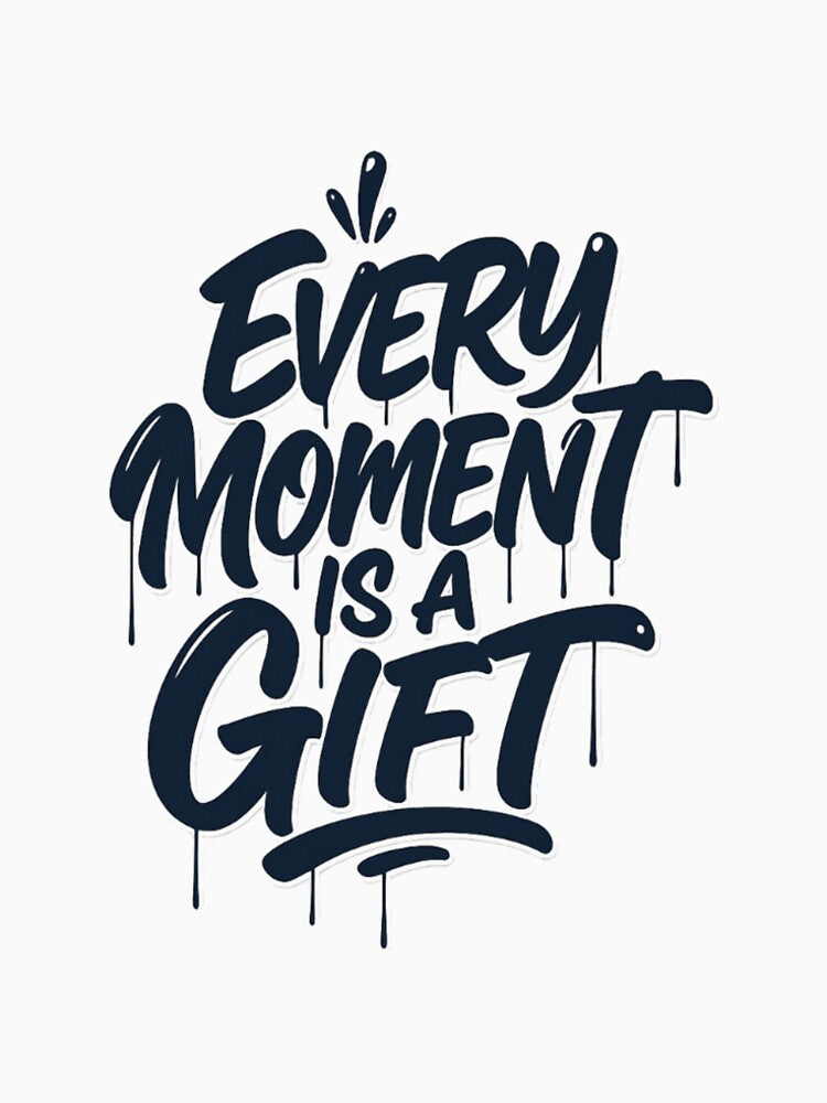 Every moment is a gift by niclothing