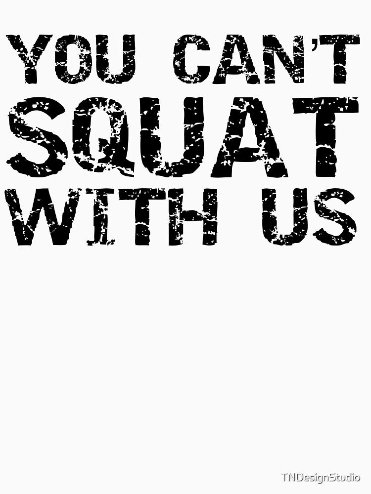 Funny You Can't Squat with Us Funny Workout Quote by TNDesignStudio
