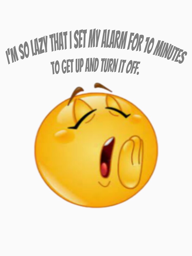 I'm so lazy that I set my alarm for 10 minutes to get up and turn it off. by Collection de trésors