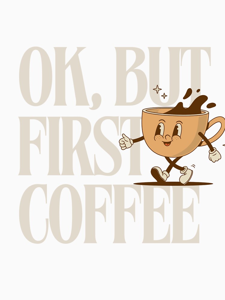 Ok, But First Coffee - Coffee lovers design by TheArtistOf2022