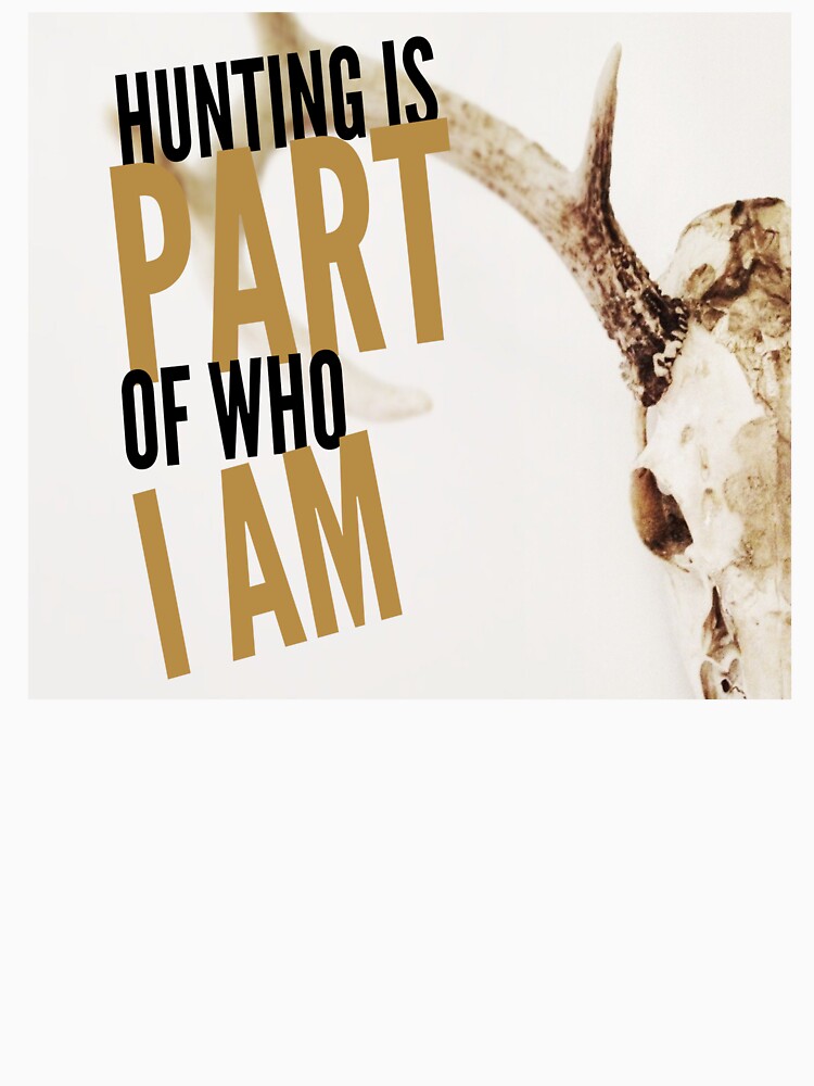 'HUNTING IS PART OF WHO I AM' COLLECTION by JRM Tees & More Store
