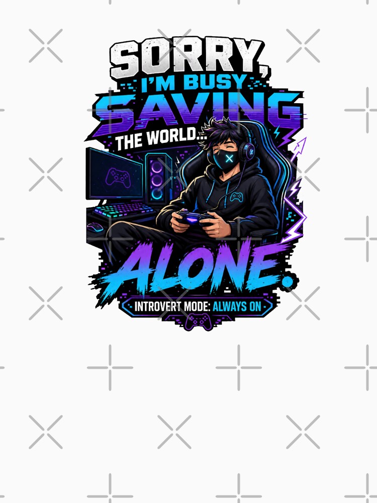 Sorry I'm Busy Saving the World Alone | Funny Introvert Gamer Gaming T-Shirt | Gaming Humor Gift for Quiet Gamers by WeMerch-Art