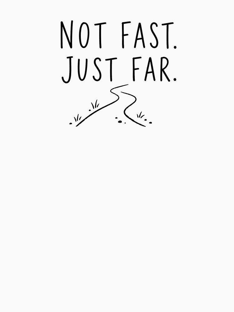 Not Fast Just Far | Running Humor by Earn Your View Trail Company