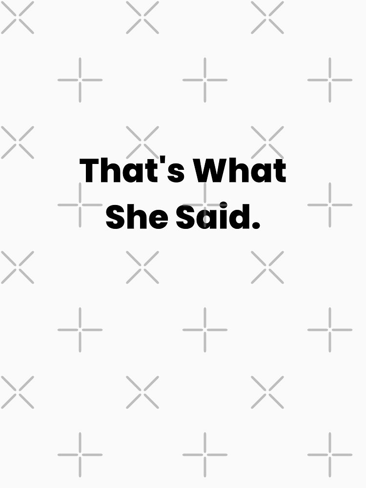 That’s What She Said – Classic Funny Quote Design by Makabas