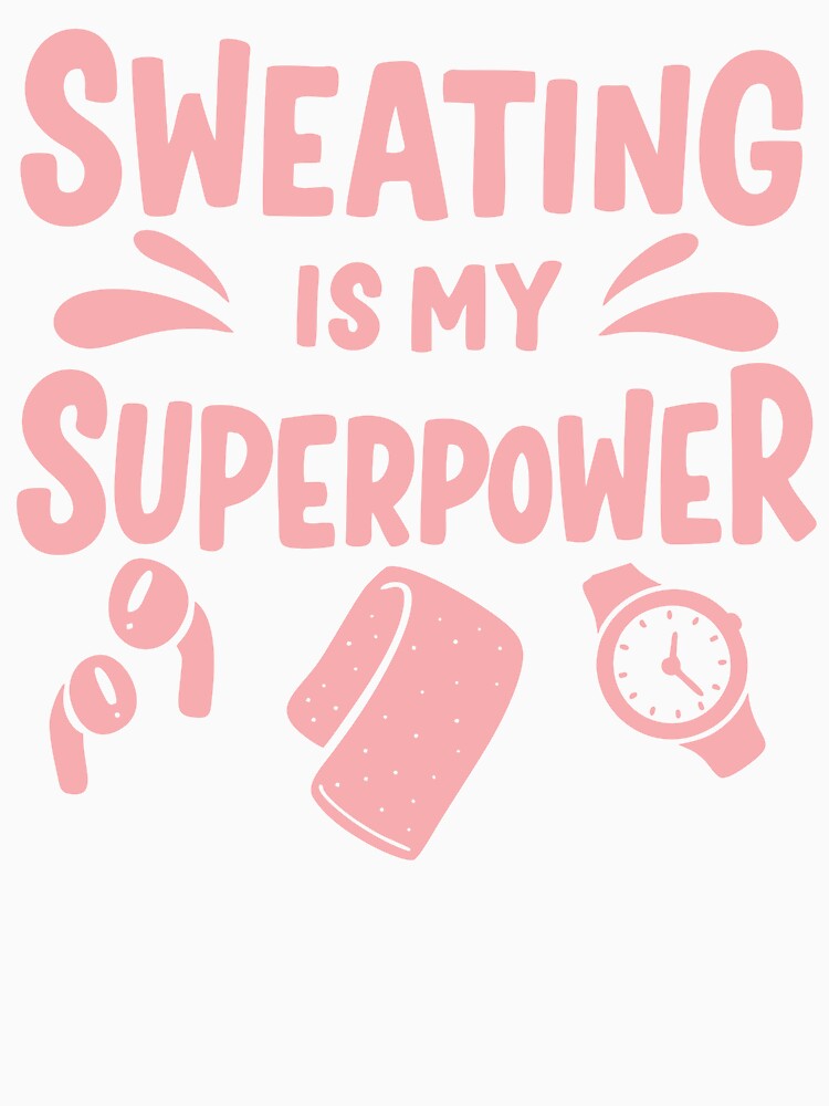 Sweating is my Superpower by Hcelement1