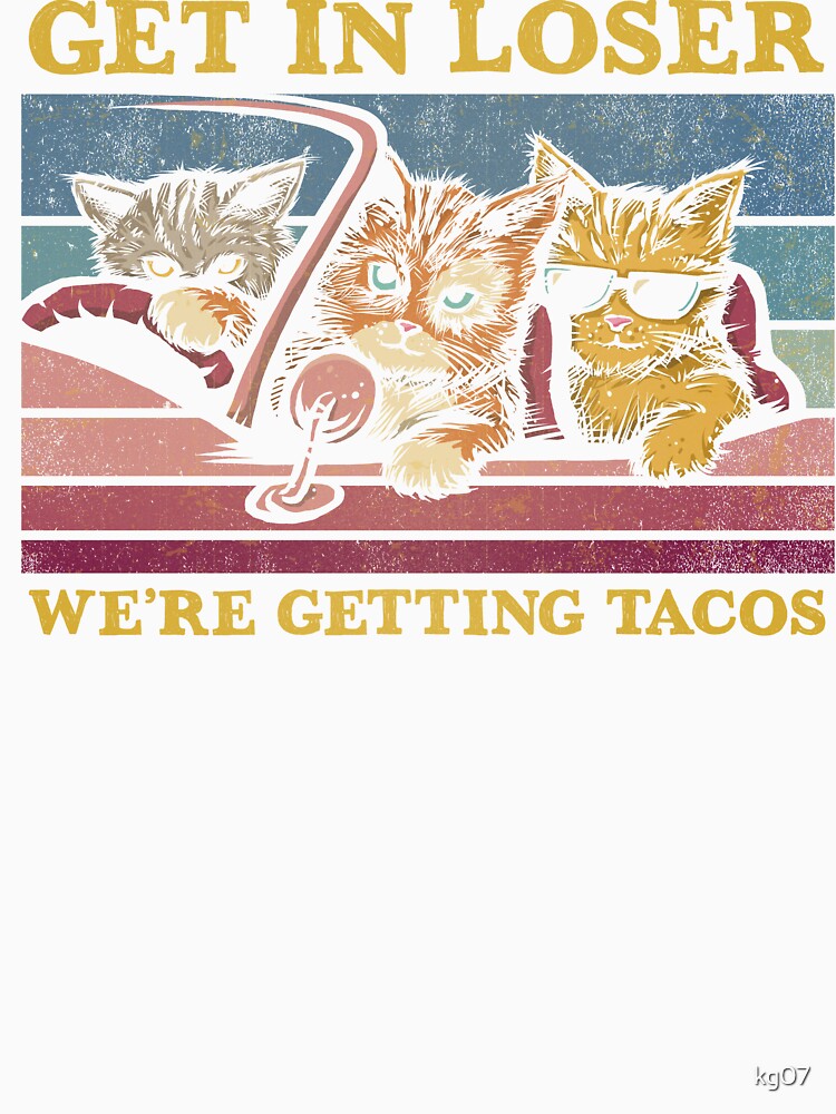 Copy of Get in Loser- We're Getting Tacos by kg07