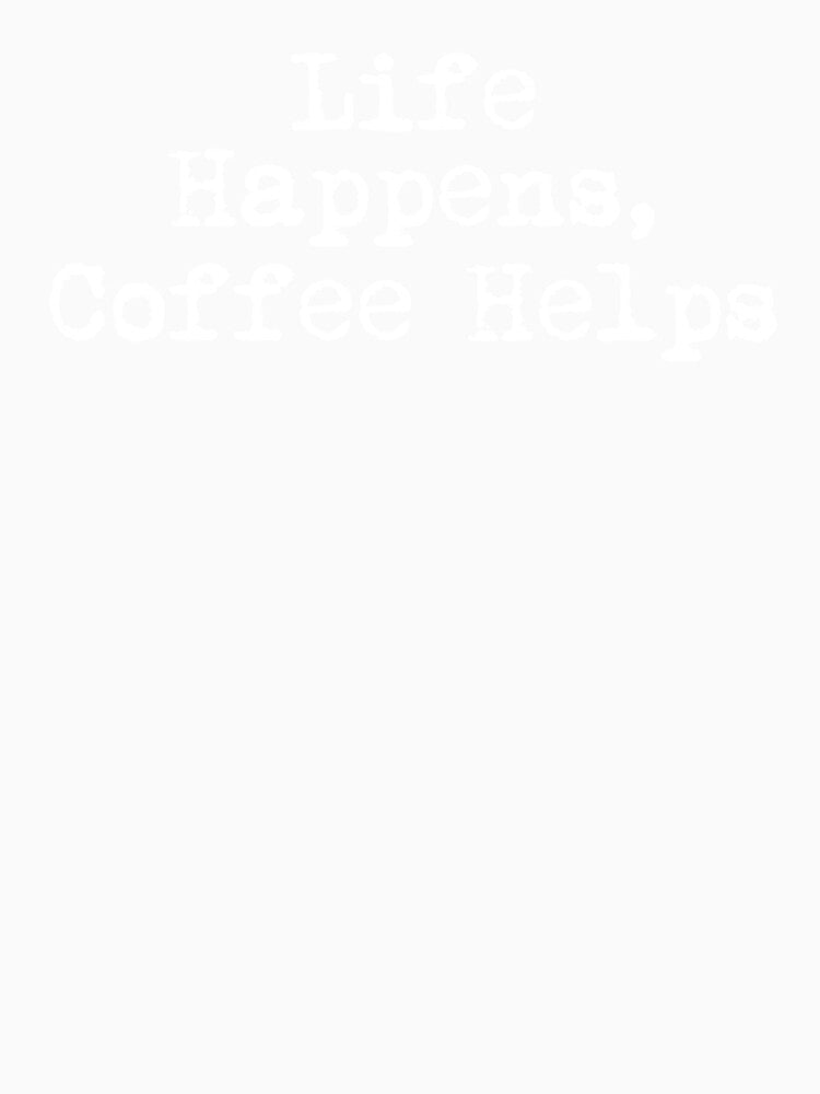 Life Happens, Coffee Helps by Ninjacatoff