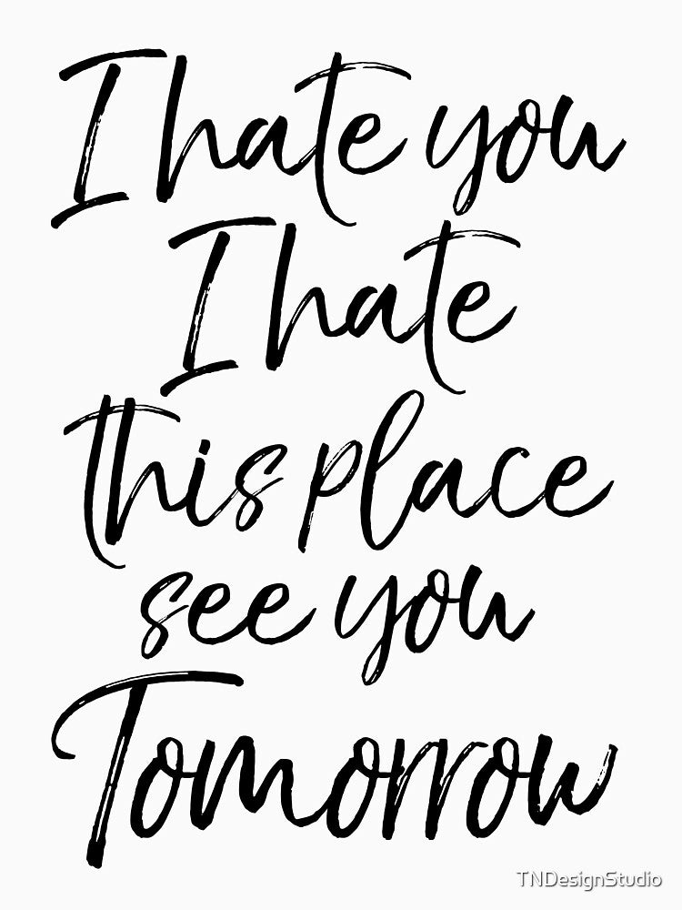I Hate You I Hate This Place See You Tomorrow Funny Workout Quote by TNDesignStudio