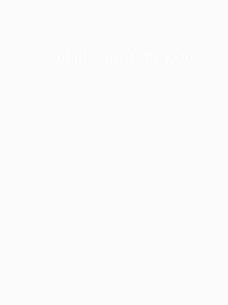 Mentally I'm at the Gym Sarcastic Lifting by StrideSuccess