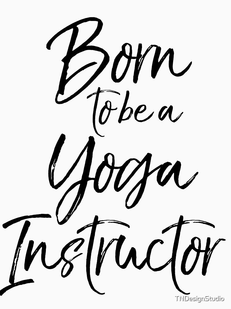 Born to be a Yoga Instructor Cute Yoga Quote by TNDesignStudio