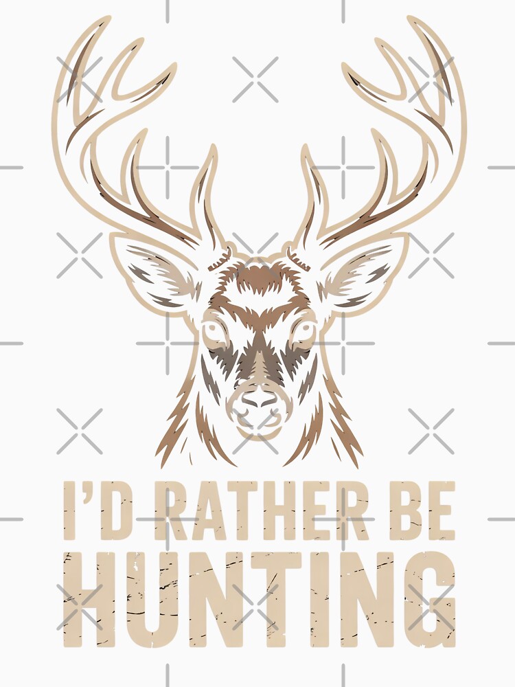 'd Rather Be Hunting with Buck Head - Hunting Enthusiast Design by RojoyDesigns