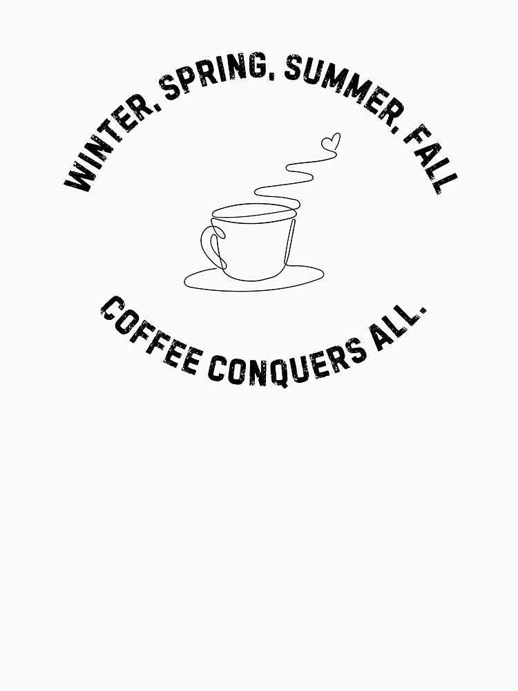 Coffee Conquers All – Seasonal Coffee Lover Design by NASSWorld