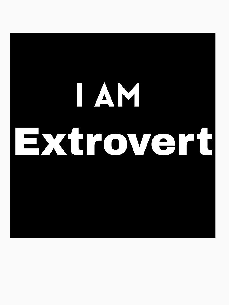 I AM Extrovert by Mywaymylife