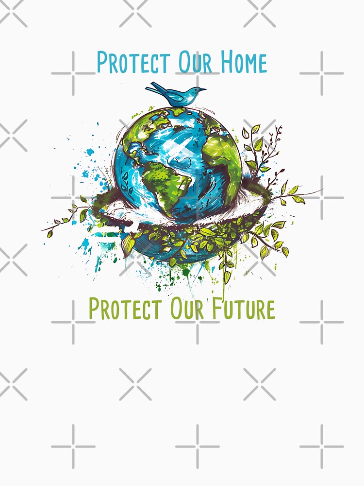 Protect Our Home, Protect Our Future Environmental Protection Positive Slogan by FemiBiutti
