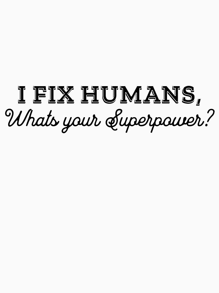 "I fix Humans, what’s your superpower?" T-Shirt by PanwarTees
