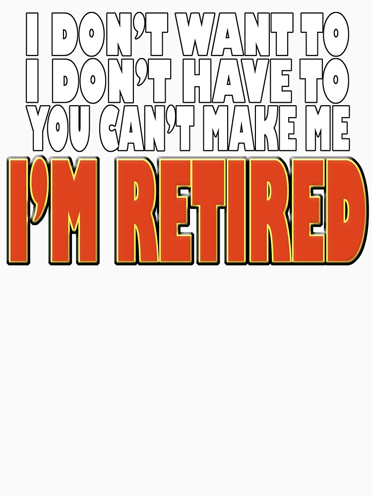 I Don't Want To I'm Retired by Fairyjam