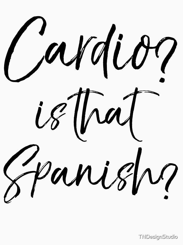 Cardio? Is that Spanish? Funny Workout Quote by TNDesignStudio