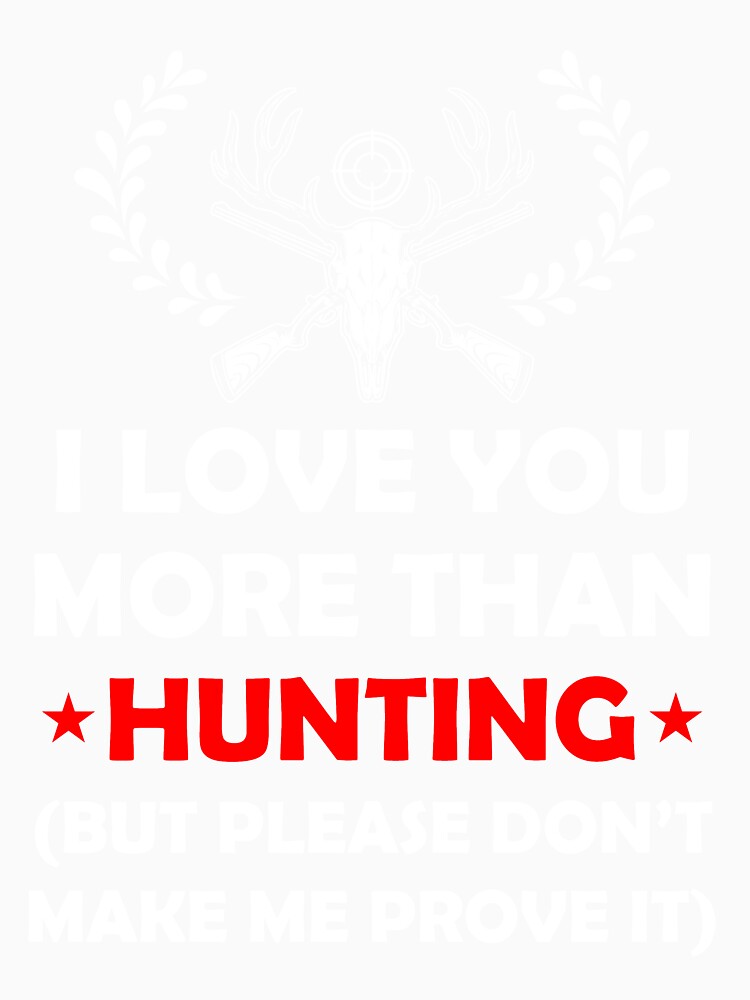 I love you more than Hunting don't make me prove it by mmos