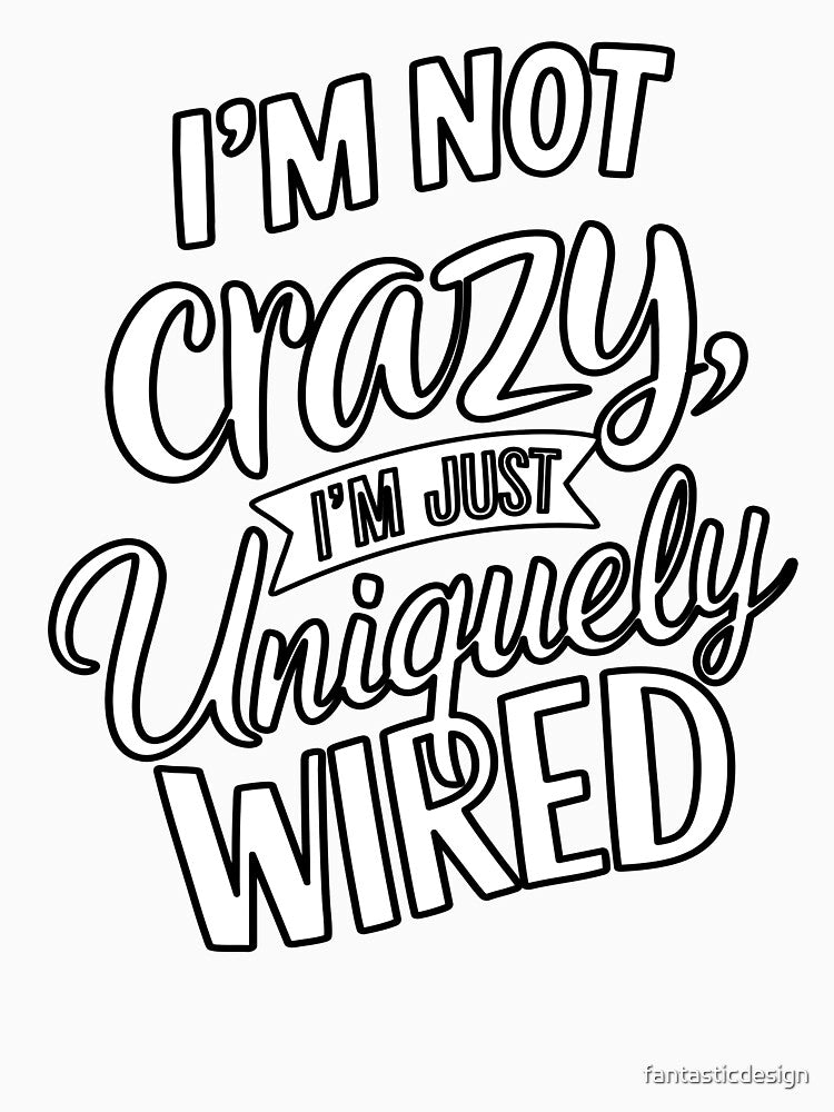 Sarcastic Funny Humor I’m Not Crazy I’m Just Uniquely Wired by fantasticdesign