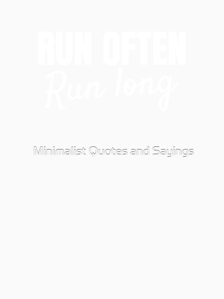Run often. Run long by Minimalist Quotes and Sayings