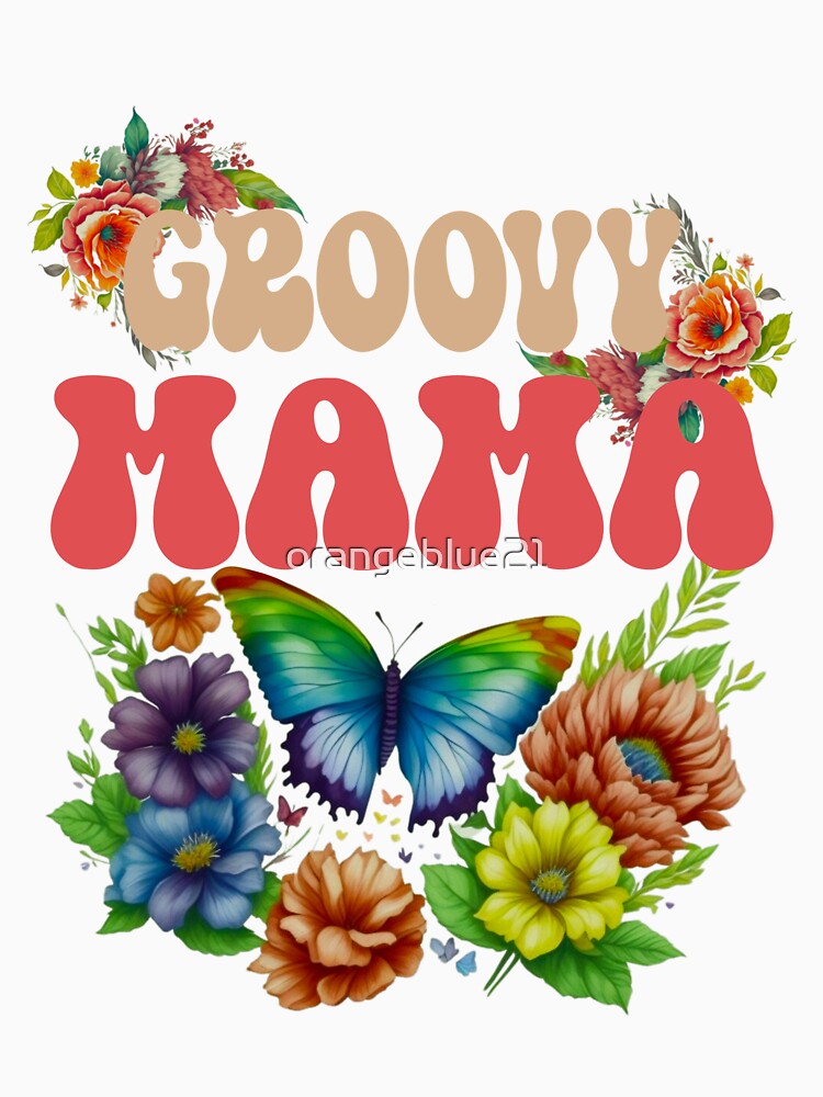 Mama Groovy Floral, Groovy Mama by orangeblue21