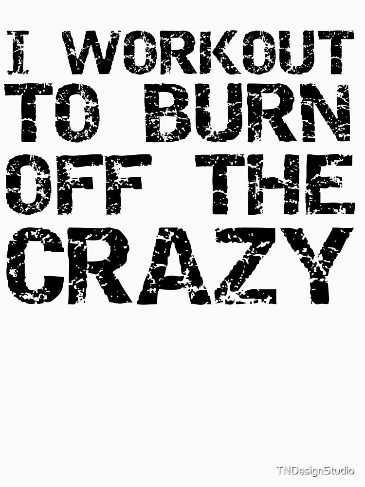 Funny I Workout to Burn Off the Crazy Funny Workout Quote by TNDesignStudio
