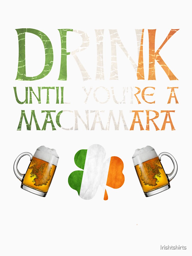Drink Until You're A MacNamara - Gift For MacNamara From Ireland by Irishtshirts