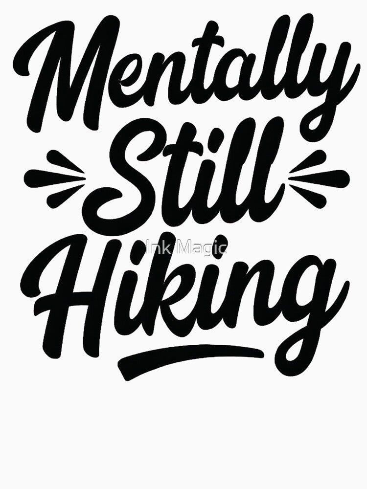 Mentally Still Hiking Hiking by Ink Magic