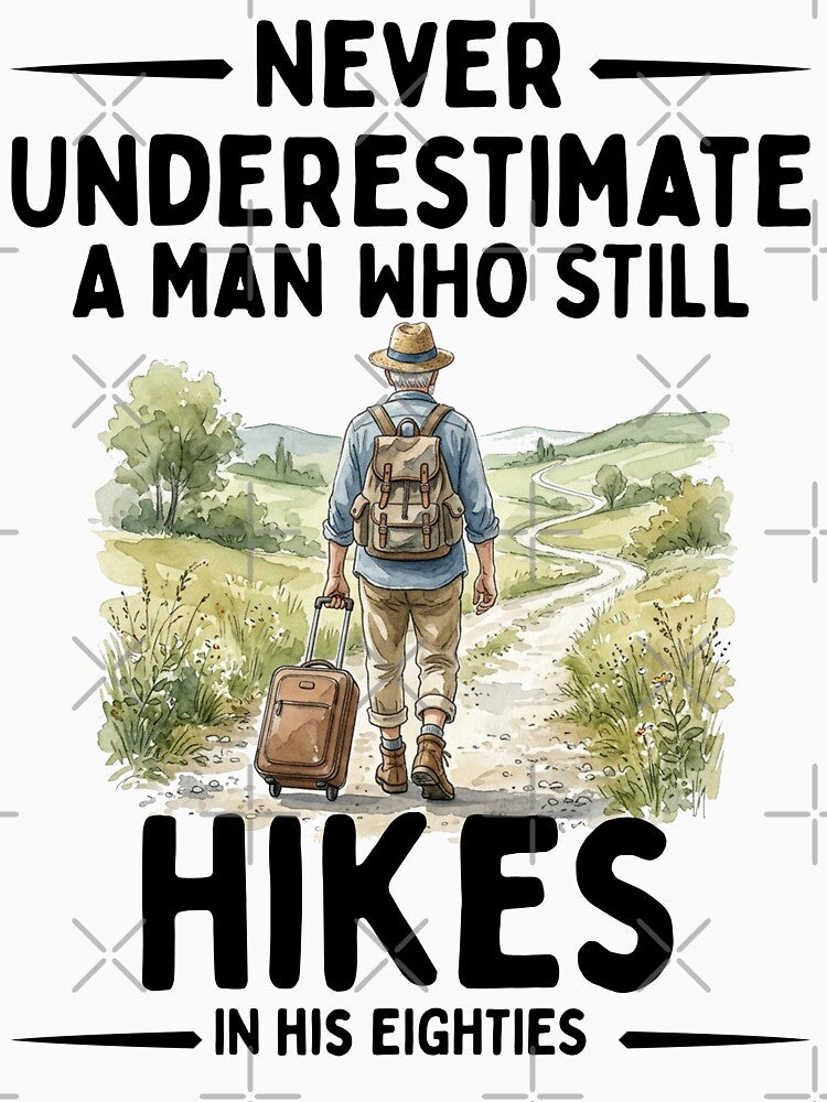 Never Underestimate A Man Who Still Hikes In His Eighties by LounisArt