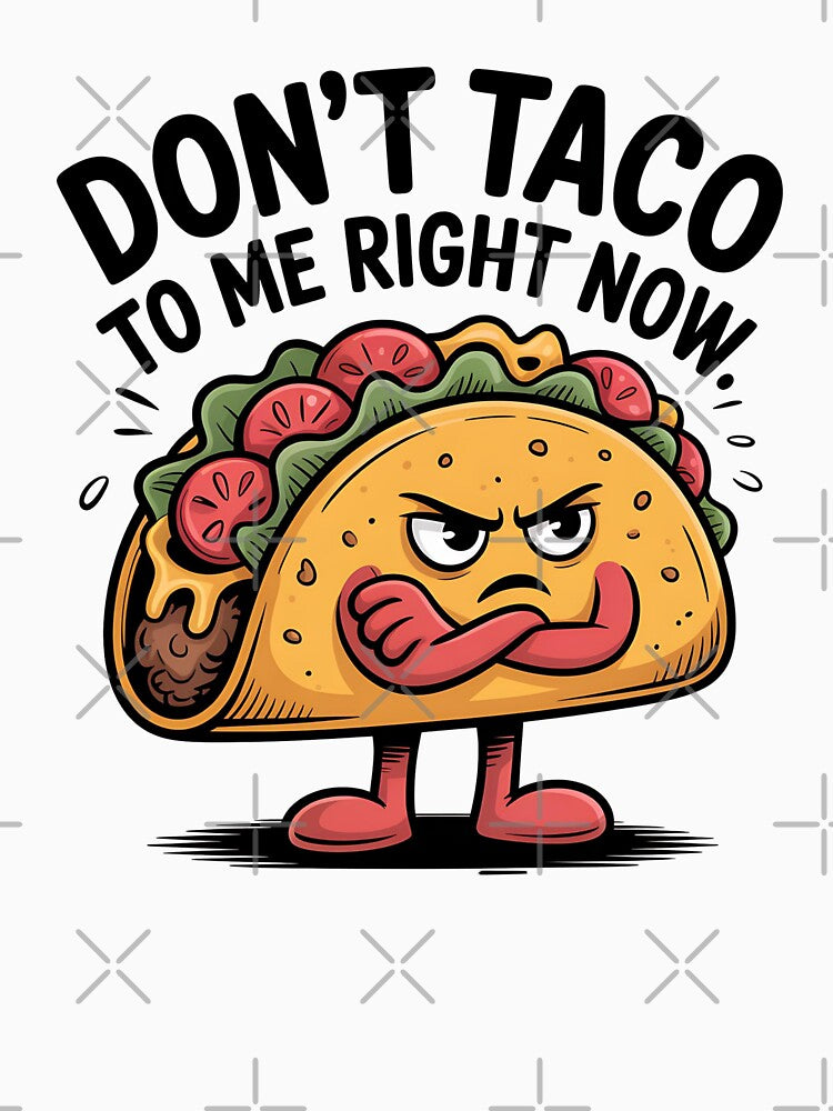 Don’t Taco to Me Right Now Funny Quote by Bliss Find And Design