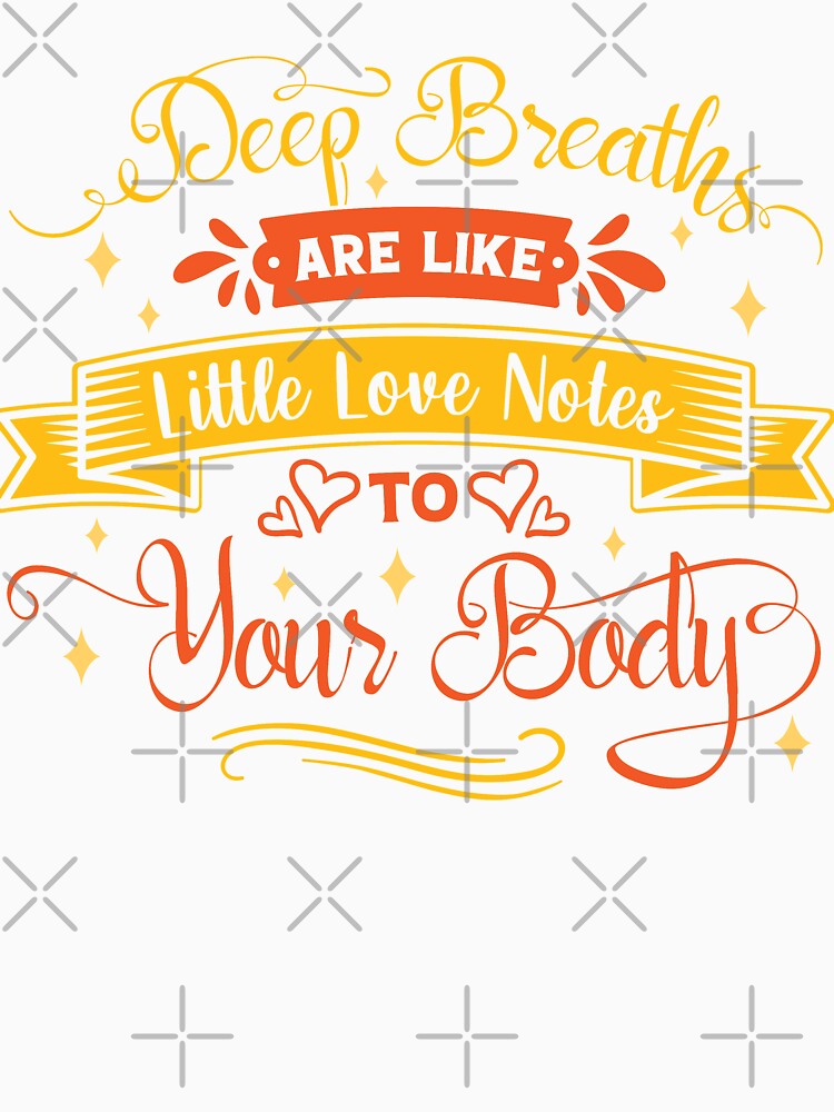 Deep breaths are like little love notes to your body. by Beefytee