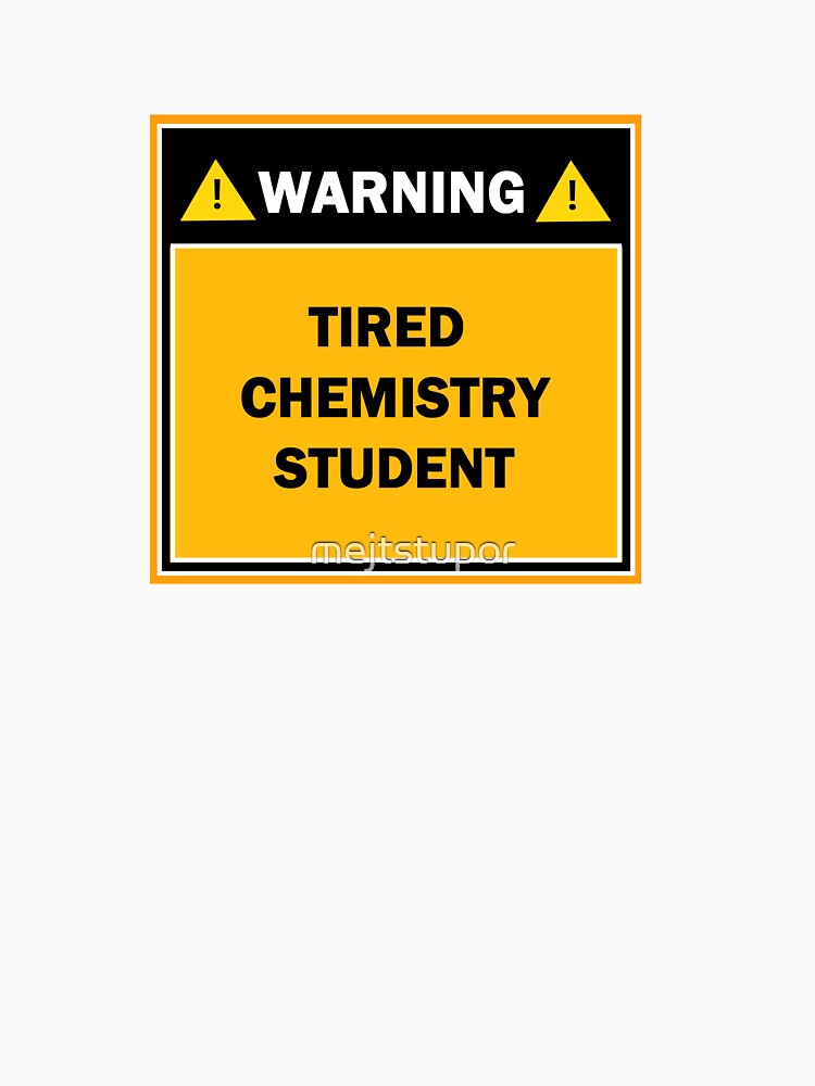 Warning tired chemistry student by mejtstupor