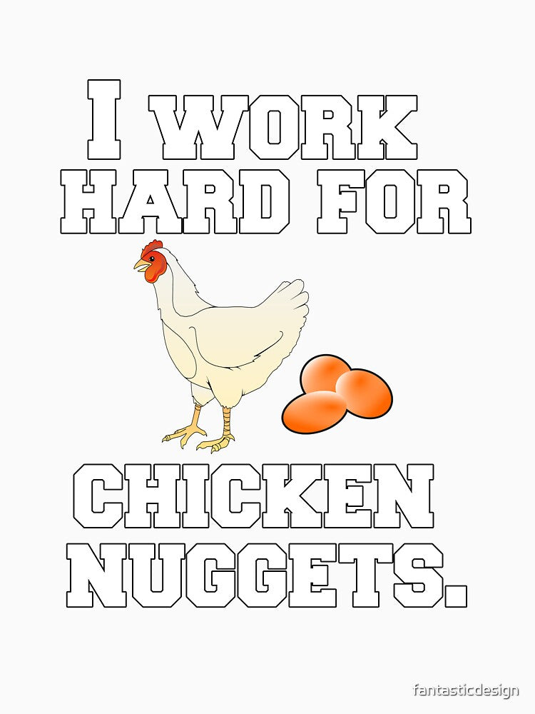 Funny Chicken Farmer Humor I Work Hard For Chicken Nuggets by fantasticdesign