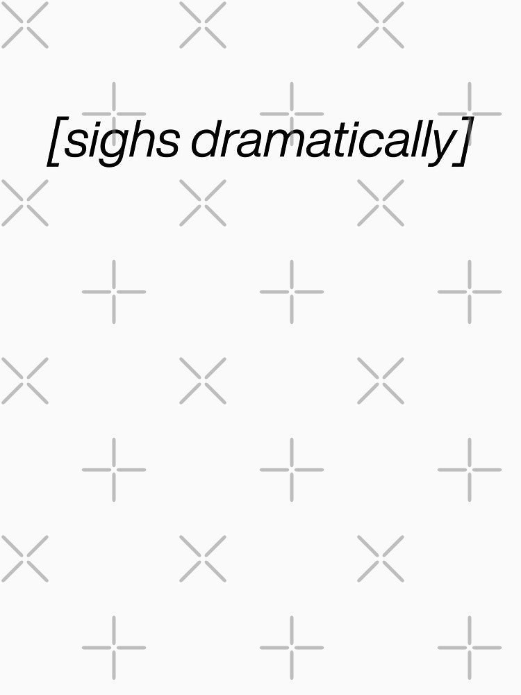 [sighs dramatically] Meme Text Design – Funny Reaction Quote by SimplyJasper