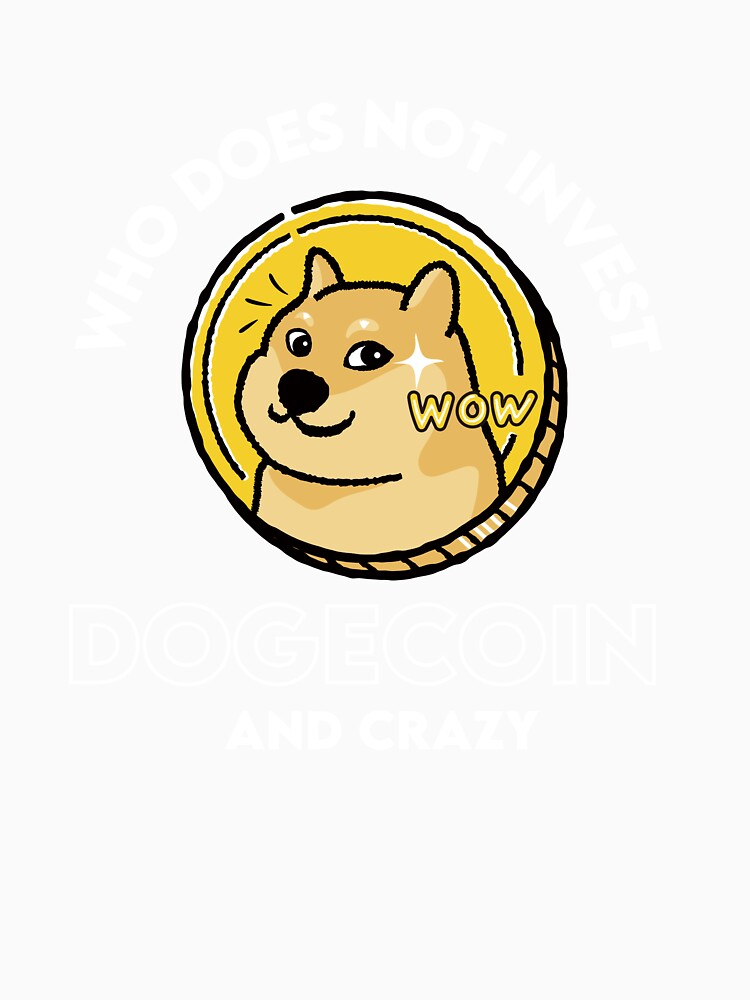 Who Does Not Invest Dogecoin And Crazy by WaguinhoTex