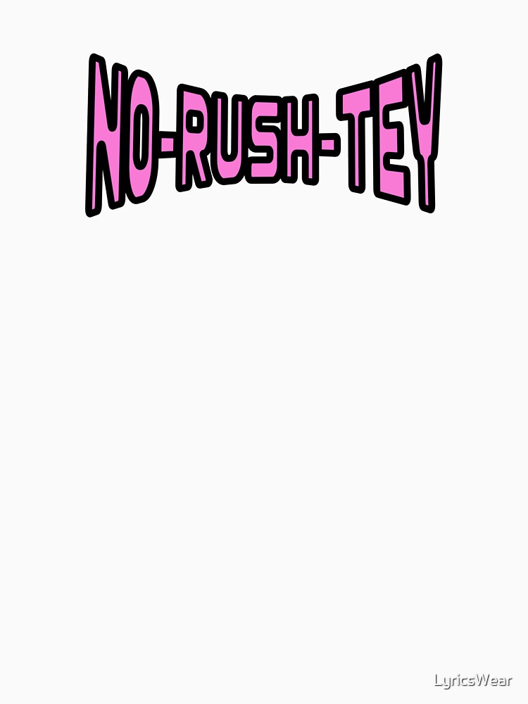 NO-RUSH-TEY by LyricsWear