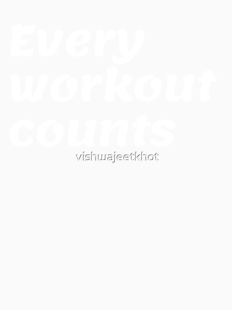 EVERY WORKOUT COUNTS by vishwajeetkhot