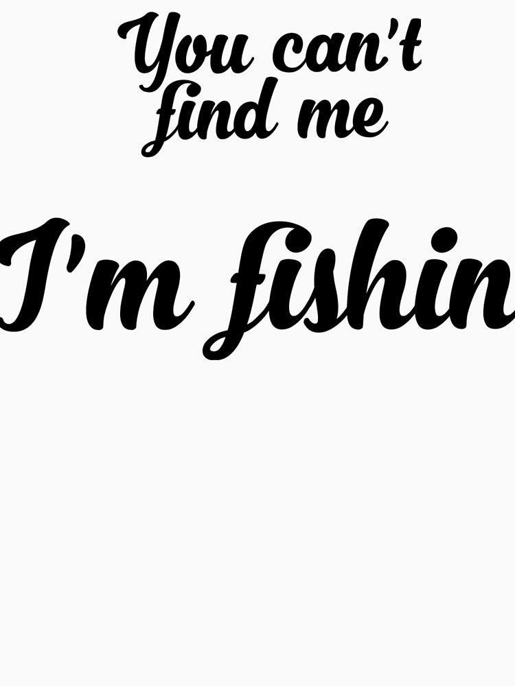 You Can't Find Me I'm Fishing by spokoandstuff
