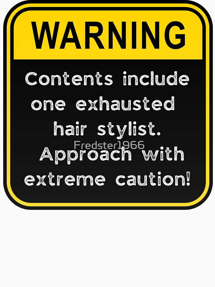 Funny Hair Stylist Warning Sign – Exhausted Stylist Caution Road Sign by Fredster1966