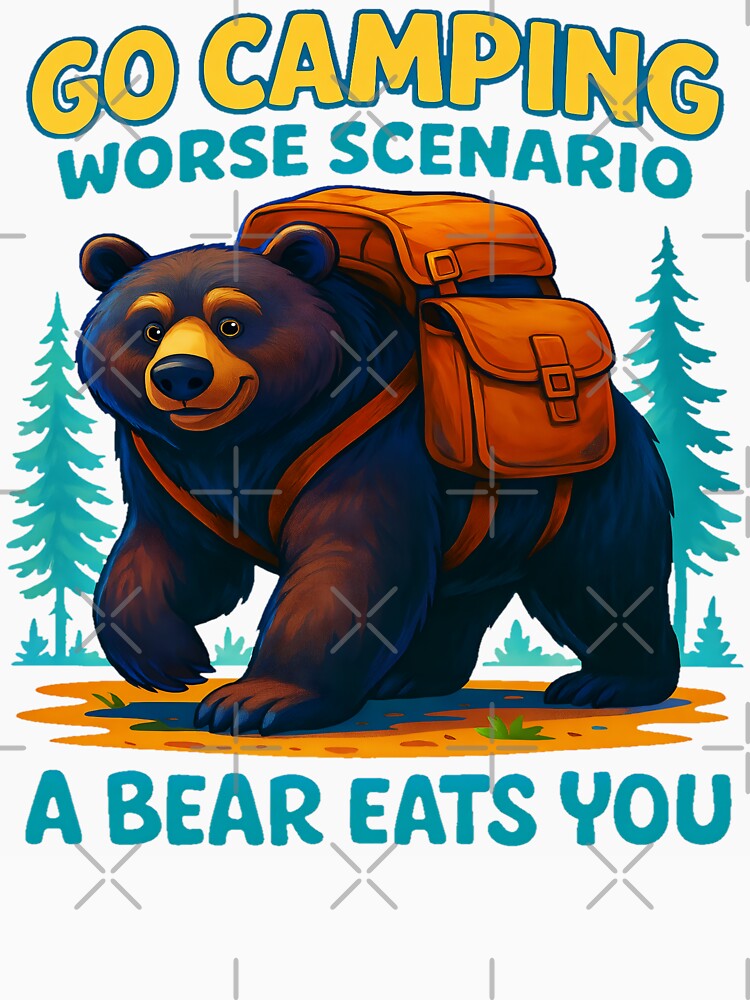 Go Camping Worse Scenario A Bear Eats You by AlphaTeez