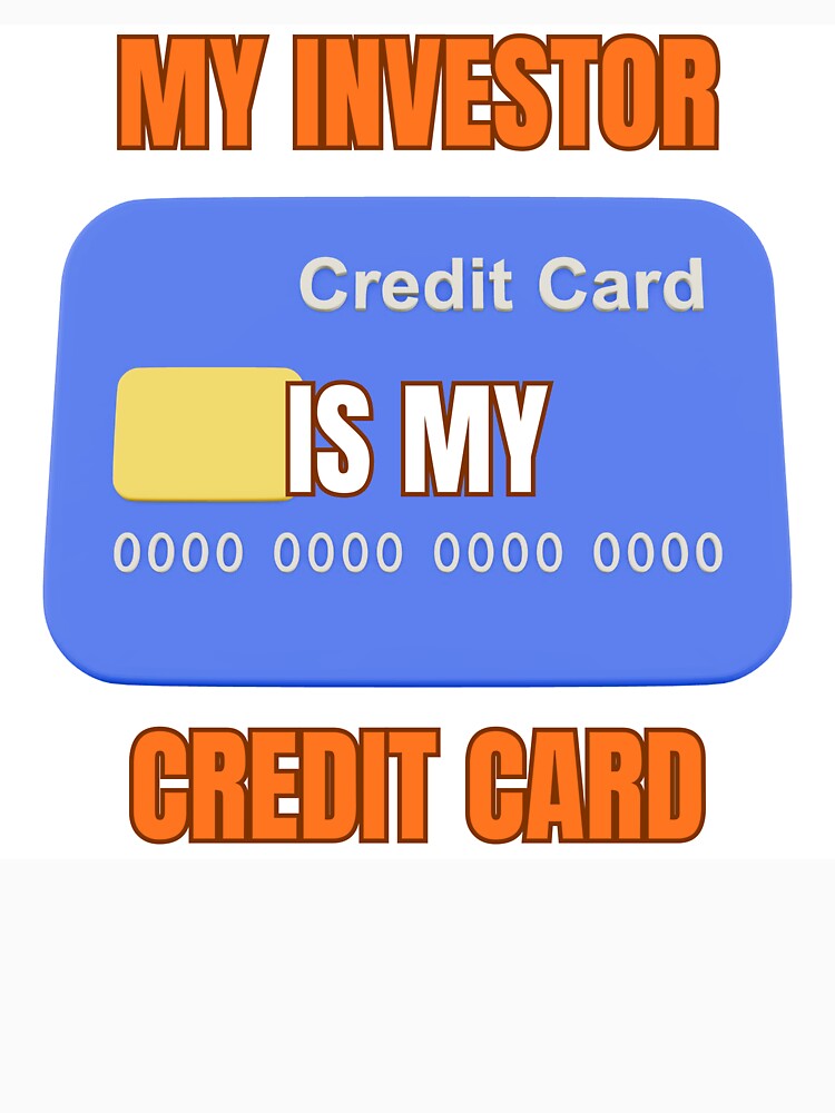 My Investor Is My Credit Card | Startup Founder Humor by adysart81
