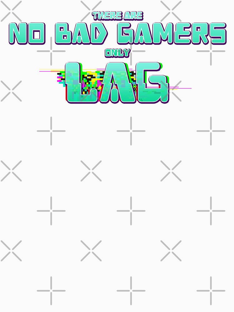 There Are No Bad Gamers Only Lag by JoseloRochaArt