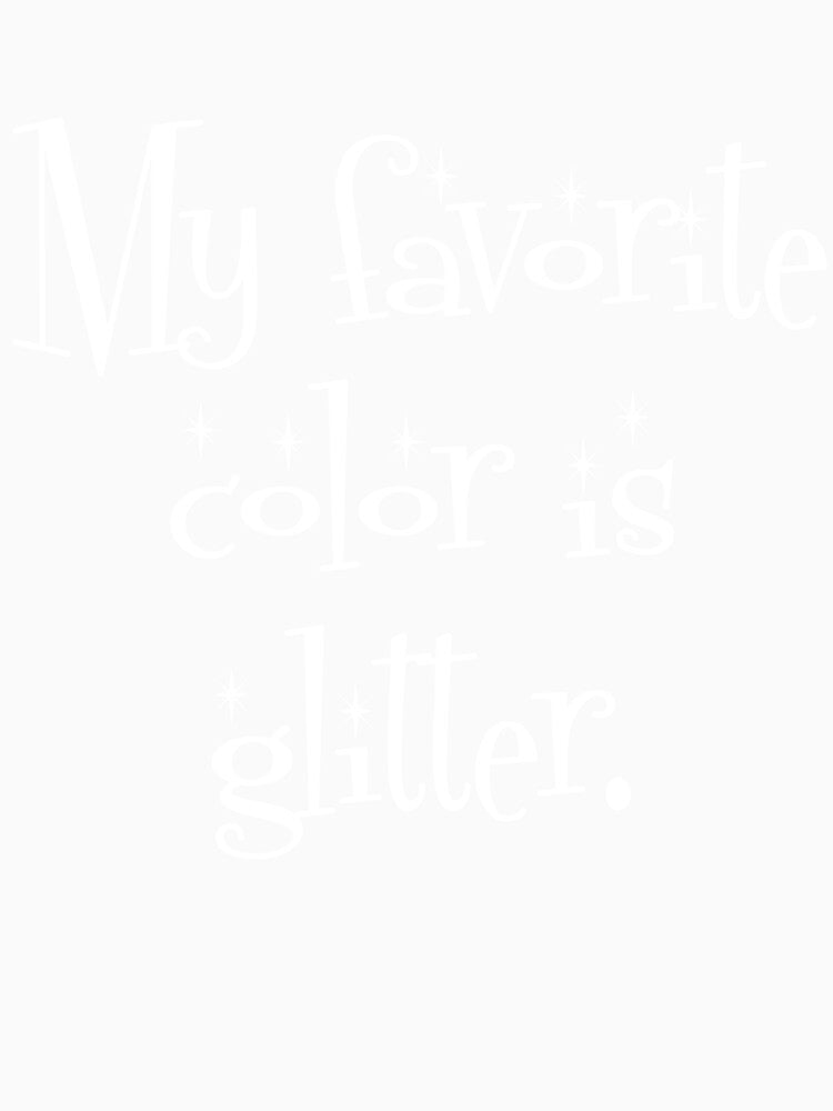 My Favorite Color Is Glitter by Good-Looking Corpse
