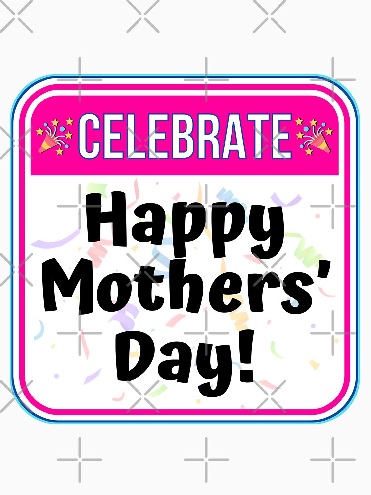 CELEBRATE: Happy Mothers' Day! - funny celebration signs by DesignsFromTW-S Unisex , , , Long Sleeve Tee