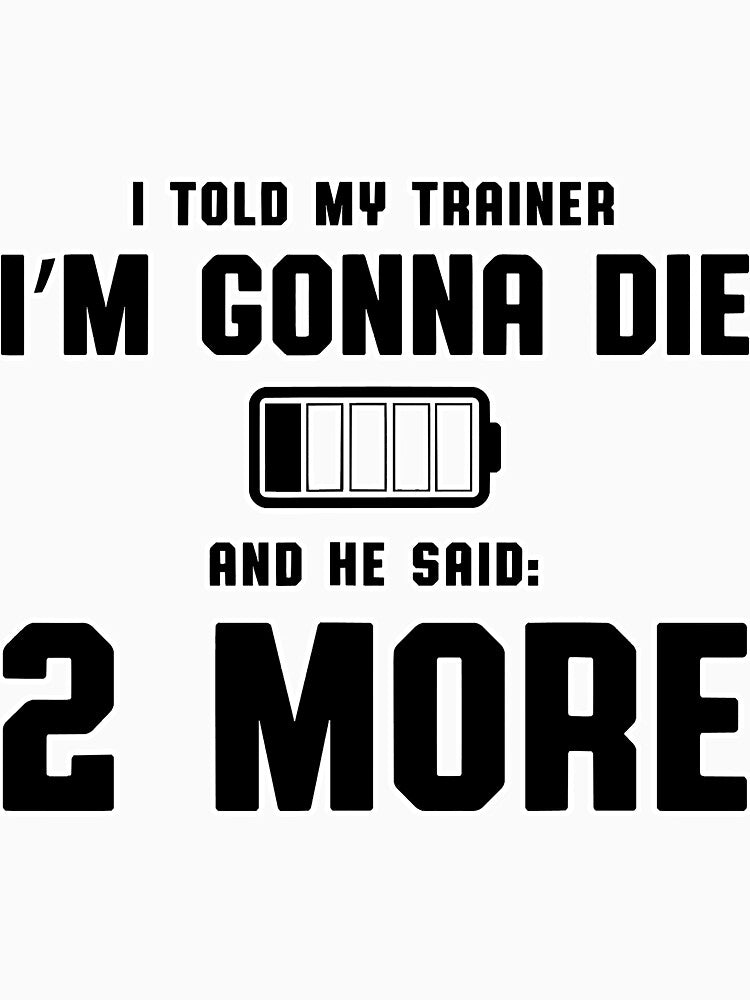 I Told My Trainer Im Gonna Die He Said by SkyCloudBlue
